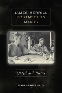 James Merrill : postmodern magus : myth and poetics /