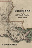 Louisiana and the Gulf South frontier, 1500-1821 /