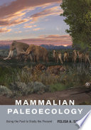 Mammalian paleoecology : using the past to study the present /