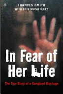 In fear of her life : the true story of a violent marriage /