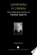 Landmarks in literacy : the selected works of Frank Smith /