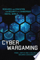 Cyber Wargaming Research and Education for Security in a Dangerous Digital World.