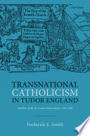 Transnational Catholicism in Tudor England : mobility, exile, and counter-reformation, 1530-1580 /