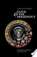 Faith and the presidency : from George Washington to George W. Bush /