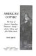 American gothic : the story of America's legendary theatrical family, Junius, Edwin, and John Wilkes Booth /