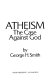 Atheism : the case against God /