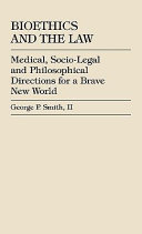 Bioethics and the law : medical, socio-legal and philosophical directions for a brave new world /
