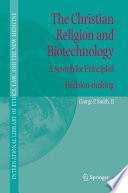 The Christian religion and biotechnology : a search for principled decision-making /
