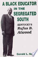 A Black educator in the segregated South : Kentucky's Rufus B. Atwood /