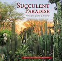 Succulent paradise : twelve great gardens of the world /