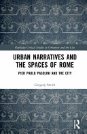 Urban narratives and the spaces of Rome : Pier Paolo Pasolini and the city /