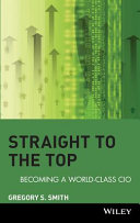 Straight to the top : becoming a world-class CIO /