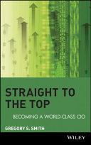 Straight to the top : becoming a world-class CIO /