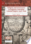 Religion and Governance in England's Emerging Colonial Empire, 1601-1698 /