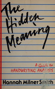 The hidden meaning : a guide to handwriting analysis /