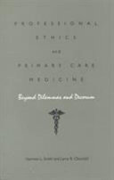 Professional ethics and primary care medicine : beyond dilemmas and decorum /