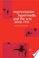 Improvisation, hypermedia and the arts since 1945 /