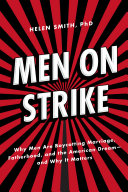 Men on strike : why men are boycotting marriage, fatherhood, and the American dream : and why it matters /