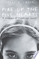 Fire of the five hearts : a memoir of treating incest /