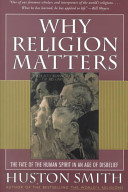 Why religion matters : the fate of the human spirit in an age of disbelief /