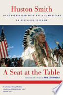 A seat at the table : Huston Smith in conversation with Native Americans on religious freedom /