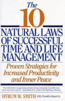 The 10 natural laws of successful time and life management : proven strategies for increased productivity and inner peace /