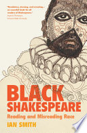 Black Shakespeare : reading and misreading race /