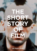 The short story of film : a pocket guide to key genres, films, movements & techniques /