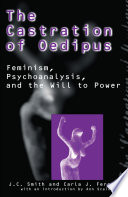 The castration of Oedipus : feminism, psychoanalysis, and the will to power /