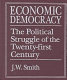 Economic democracy : the political struggle of the twenty-first century /