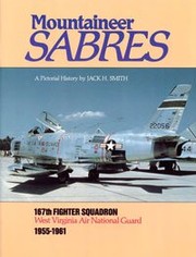 Mountaineer sabres : 167th Fighter Squadron, West Virginia Air National Guard : 1955-1961 : a pictorial history /