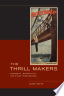 The thrill makers : celebrity, masculinity, and stunt performance /