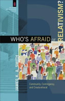 Who's afraid of relativism? : community, contingency, and creaturehood /