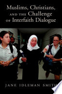 Muslims, Christians, and the challenge of interfaith dialogue /