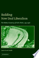 Building New Deal liberalism : the political economy of public works, 1933-1956 /