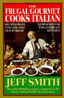 The Frugal gourmet cooks Italian : recipes from the New and Old Worlds simplified for the American kitchen /