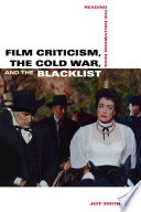 Film criticism, the Cold War, and the blacklist : reading the Hollywood Reds /