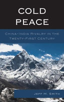 Cold peace : China-India rivalry in the twenty-first century /