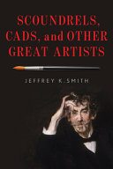 Scoundrels, cads, and other great artists /