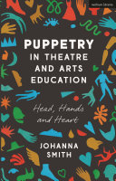 Puppetry in theatre and arts education : head, hands and heart /