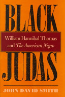 Black Judas : William Hannibal Thomas and The American Negro /
