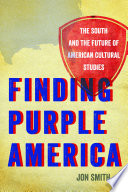 Finding purple America : the South and the future of American cultural studies /