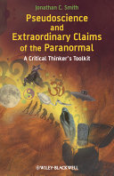 Pseudoscience and extraordinary claims of the paranormal : a critical thinker's toolkit /