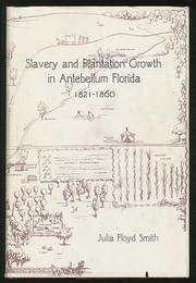 Slavery and plantation growth in Antebellum Florida, 1821-1860.
