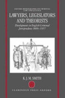 Lawyers, legislators, and theorists : developments in English criminal jurisprudence, 1800-1957 /
