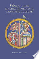 War and the making of medieval monastic culture /