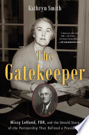 The gatekeeper : Missy LeHand, FDR, and the untold story of the partnership that defined a presidency /