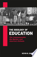 The ideology of education : the commonwealth, the market, and America's schools /