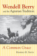 Wendell Berry and the agrarian tradition : a common grace /