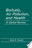 Biofuels, Air Pollution, and Health : a Global Review /